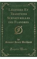 Légendes Et Traditions Surnaturelles Des Flandres (Classic Reprint)