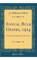 Annual Bulb Offers, 1924: From Now Until July First, Not Later (Classic Reprint)