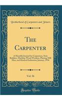 The Carpenter, Vol. 56: A Monthly Journal for Carpenters, Stair Builders, Machine Wood Workers, Planing Mill Men, and Kindred Industries; January, 1936 (Classic Reprint)