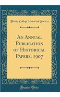 An Annual Publication of Historical Papers, 1907 (Classic Reprint)