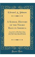 A School History of the Negro Race in America: From 1619 to 1890, With a Short Introduction as to the Origin of the Race; Also a Short Sketch of Liberia (Classic Reprint)