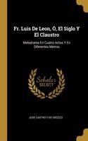 Fr. Luis De Leon, Ó, El Siglo Y El Claustro