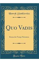 Quo Vadis: Romas des Temps Néroniens (Classic Reprint)