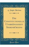 Die Constitutionelle Unabhängigkeit Siebenbürgens (Classic Reprint)