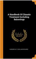 A Handbook of Climatic Treatment Including Balneology
