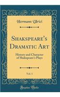 Shakspeare's Dramatic Art, Vol. 1: History and Character of Shakspeare's Plays (Classic Reprint)