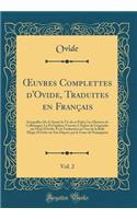 ?uvres Complettes d'Ovide, Traduites en Français, Vol. 2: Auxquelles On A Ajouté la Vie de ce Poëte; Les Hymnes de Callimaque; Le Pervigilium Veneris; L'Épître de Lingendes sur l'Exil d'Ovide, Et la Traduction en Vers de la Belle Élégie d'Ovide sur
