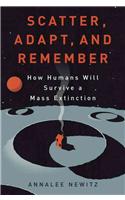 Scatter, Adapt, and Remember: How Humans Will Survive a Mass Extinction