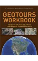 Geotours Workbook: A Guide for Exploring Geology & Creating Projects Using Google Earth