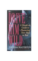 Masterton Graham : Drive Him Wild