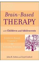 Brain-Based Therapy with Children and Adolescents