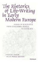 The Rhetorics of Life-Writing in Early Modern Europe