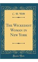 The Wickedest Woman in New York (Classic Reprint)