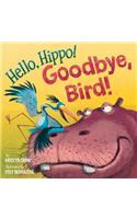 Hello, Hippo! Goodbye, Bird!