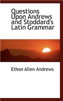 Questions Upon Andrews and Stoddard's Latin Grammar