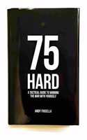 75 Hard: A Tactical Guide To Winning The War With Yourself