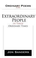 Ordinary Poems for Extraordinary People in These Ordinary Times