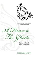 Heaven in the Ghetto: Poems of Truth, Love and Honor