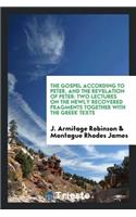 The Gospel According to Peter, and the Revelation of Peter: Two Lectures on ...: Two Lectures on ...