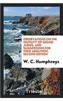 Observations on the Inutility of Grand Juries, and Suggestions for Their Abolition. Second Edition
