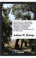 The Story of a Regiment; Being a Narrative of the Service of the Second Regiment, Minnesota Veteran Volunteer Infantry, in the Civil War of 1861-1865