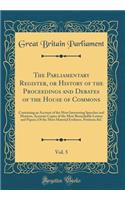 The Parliamentary Register, or History of the Proceedings and Debates of the House of Commons, Vol. 5: Containing an Account of the Most Interesting Speeches and Motions, Accurate Copies of the Most Remarkable Letters and Papers; Of the Most Materi