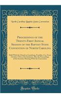 Proceedings of the Twenty-First Annual Session of the Baptist State Convention of North Carolina: Held with the Church at Louisburg, Franklin, Co;, from October 17th to 21st Inclusive; Also the Proceedings of the Societies Meeting with the Conventi: Held with the Church at Louisburg, Franklin, Co;, from October 17th to 21st Inclusive; Also the Proceedings of the Societies Meeting with the Conven