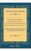 IL Sepolcro Glorioso, Ornato Dalla Pietà dell'Insigne Congregatione Dell' Entierro di Cristo N. S: Nell'Essequie della Maestà di Filippo Quarto nella Chiesa di Santo Fedele De Pp. Della Compagnia di Giesù in Milano Li 16. Genaro 1666 (Classic Repri