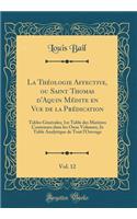 La ThÃ©ologie Affective, Ou Saint Thomas d'Aquin MÃ©dite En Vue de la PrÃ©dication, Vol. 12: Tables GÃ©nÃ©rales; 1re Table Des MatiÃ¨res Contenues Dans Les Onze Volumes; 2e Table Analytique de Tout l'Ouvrage (Classic Reprint): Tables GÃ©nÃ©rales; 1re Table Des MatiÃ¨res Contenues Dans Les Onze Volumes; 2e Table Analytique de Tout l'Ouvrage (Classic Reprint)