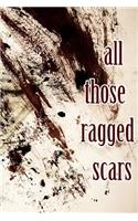 all those ragged scars