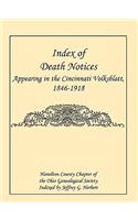 Index of Death Notices Appearing in the Cincinnati Volksblatt. 1846-1918 [Hamilton County]