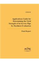 Applications Guide for Determining the Yield Strength of In-service Pipe by Hardness Evaluation