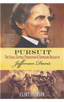 Pursuit: The Chase, Capture, Persecution & Surprising Release of Jefferson Davis