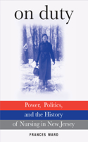 On Duty: Power, Politics, and the History of Nursing in New Jersey