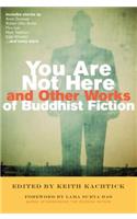 You Are Not Here and Other Works of Buddhist Fiction