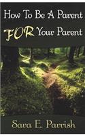 How to be a Parent for Your Parent