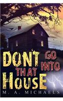 Don't go into that House!: (English)