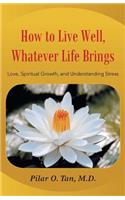 How to Live Well Whatever Life Brings