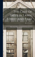 The Care of Trees, in Lawn, Street and Park [microform]