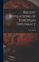Recent Revelations of European Diplomacy