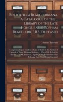 Bibliotheca Beauclerkiana. A Catalogue of the ... Library of the Late Honourable Topham Beauclerk, F.R.S., Deceased; Comprehending an Excellent Choice of Books, to the Number of Upwards of Thirty Thousand Volumes ... Which Will Be Sold by Auction .