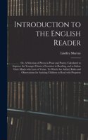 Introduction to the English Reader; or, A Selection of Pieces in Prose and Poetry; Calculated to Improve the Younger Classes of Learners in Reading, and to Imbue Their Minds With Love of Virtue. To Which Are Added, Rules and Observations for Assist