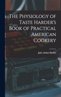 Physiology of Taste Harder's Book of Practical American Cookery