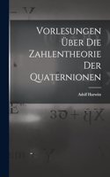 Vorlesungen über die Zahlentheorie der Quaternionen