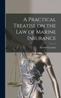 Practical Treatise on the Law of Marine Insurance