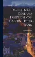 Das Leben Des Generals Friedrich Von Gagern, Erster Band