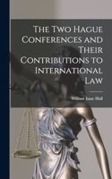 The Two Hague Conferences and Their Contributions to International Law