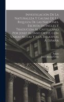 Investigación de la naturaleza y causas de la riqueza de las naciones. Escrita en ingles y traducida al castellano por Josef Alonso Ortiz, con varias notas y ilus. relativas á España; 1