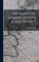 Makers of Canada Sir John A. Macdonald