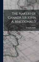Makers of Canada Sir John A. Macdonald